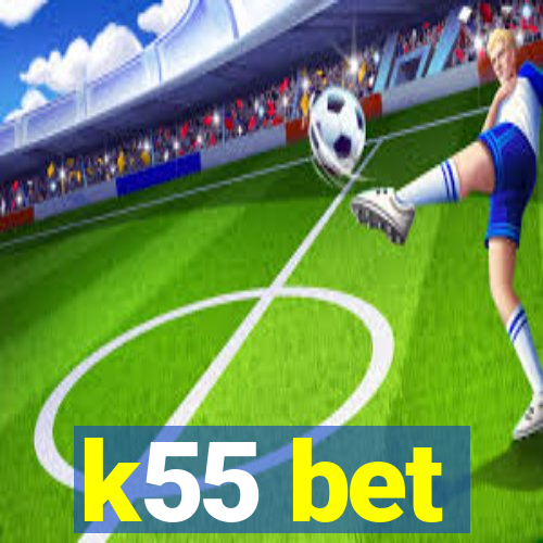 k55 bet